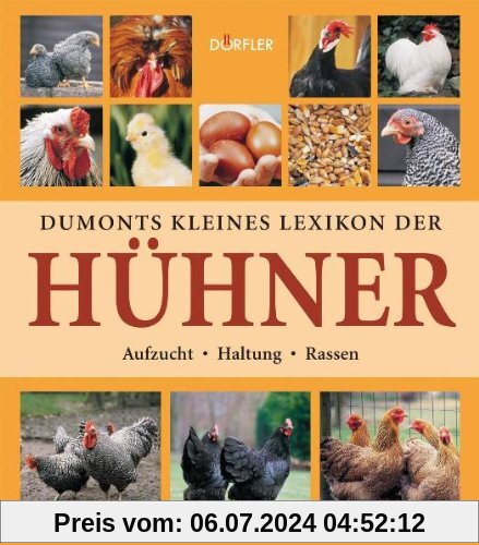 Dumonts kleines Lexikon der Hühner: Aufzucht, Haltung, Rassen
