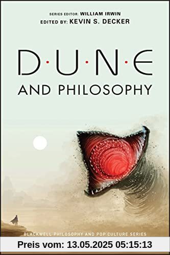 Dune and Philosophy: Minds, Monads, and Muad'dib (Blackwell Philosophy and Pop Culture)