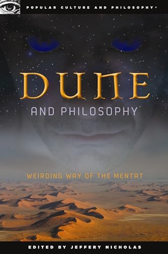Dune and Philosophy: Weirding Way of the Mentat (Popular Culture and Philosophy, 56)