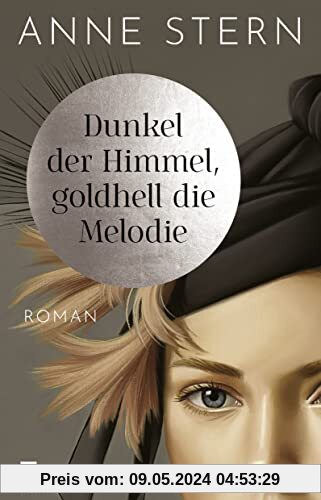 Dunkel der Himmel, goldhell die Melodie: Von der SPIEGEL-Bestseller-Autorin von Fräulein Gold