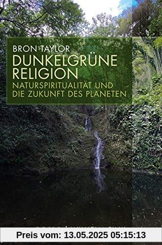Dunkelgrüne Religion: Naturspriritualität und die Zukunft des Planeten