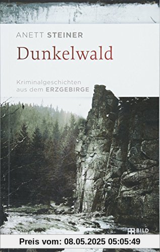 Dunkelwald: Kriminalgeschichten aus dem Erzgebirge Dunkelwald: Kriminalgeschichten aus dem Erzgebirge