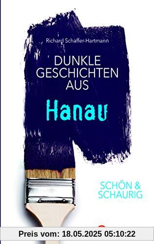 Dunkle Geschichten aus Hanau - SCHÖN & SCHAURIG (Geschichten und Anekdoten)