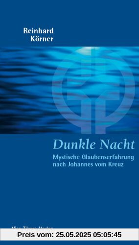 Dunkle Nacht. Mystische Glaubenserfahrung nach Johannes vom Kreuz