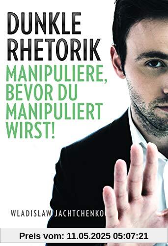 Dunkle Rhetorik: Manipuliere, bevor du manipuliert wirst!