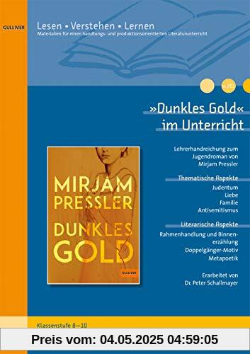 »Dunkles Gold« im Unterricht: Lehrerhandreichung zum Jugendroman von Mirjam Pressler (Klassenstufe 8-10, mit Kopiervorlagen) (Beltz Praxis / Lesen - Verstehen - Lernen)
