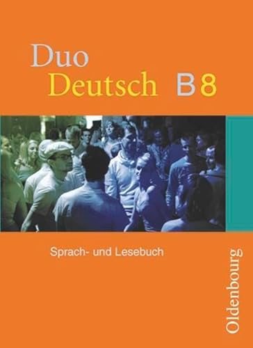 Duo Deutsch - Ausgabe B - für Niedersachsen, Bremen, Hamburg, Rheinland-Pfalz: 8. Schuljahr - Schülerbuch Duo Deutsch - Ausgabe B - für Niedersachsen, Bremen, Hamburg, Rheinland-Pfalz: 8. Schuljahr - Schülerbuch