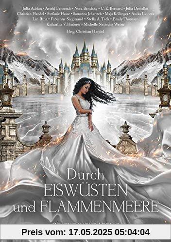 Durch Eiswüsten und Flammenmeere: Eine märchenhafte Anthologie Durch Eiswüsten und Flammenmeere: Eine märchenhafte Anthologie