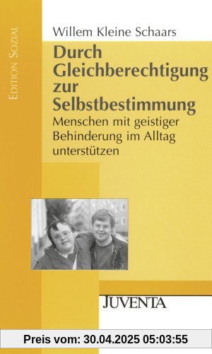 Durch Gleichberechtigung zur Selbstbestimmung: Menschen mit geistiger Behinderung im Alltag unterstützen. (Edition Sozial)