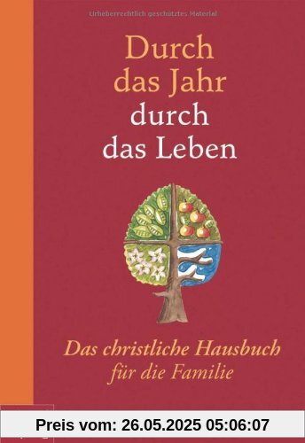 Durch das Jahr - durch das Leben: Das christliche Hausbuch für die Familie. - Bearbeitet und durchgesehen von Peter Neysters und Karl Heinz Schmitt