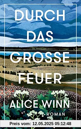 Durch das große Feuer: Roman | Ein bewegender Roman über die Liebe in Zeiten des Krieges