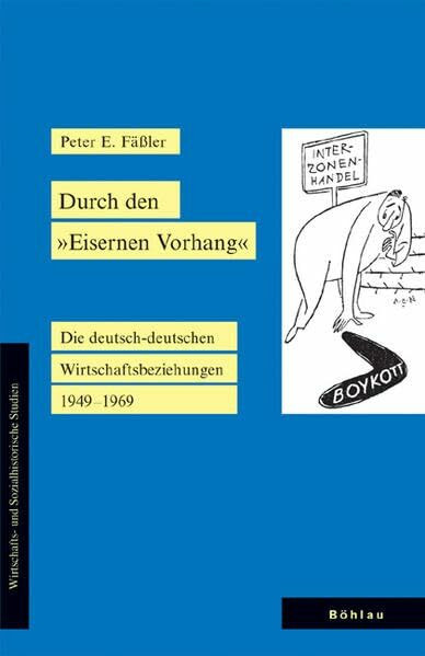 Durch den "Eisernen Vorhang". Die deutsch-deutschen Wirtschaftsbeziehungen 1949-1969 (Wirtscha...