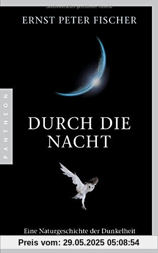 Durch die Nacht: Eine Naturgeschichte der Dunkelheit
