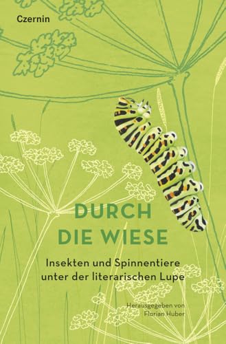 Durch die Wiese: Insekten und Spinnentiere unter der literarischen Lupe von Czernin
