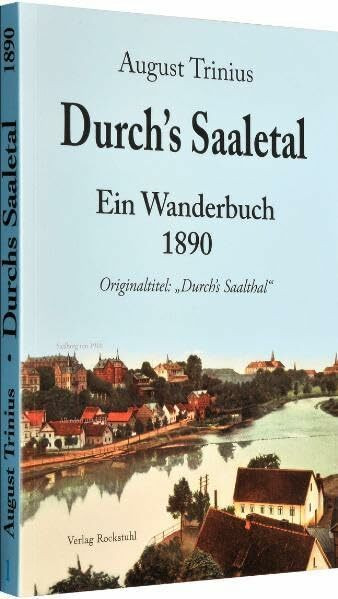 Durch's Saaletal 1890: Saale Wanderbuch - (Band 1 von 4 Bänden der Flußwanderführer von August...