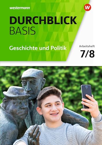 Durchblick Basis Geschichte und Politik - Ausgabe 2018 für Niedersachsen: Arbeitsheft 7 / 8 Geschichte und Politik Durchblick Basis Geschichte und Politik - Ausgabe 2018 für Niedersachsen: Arbeitsheft 7 / 8 Geschichte und Politik
