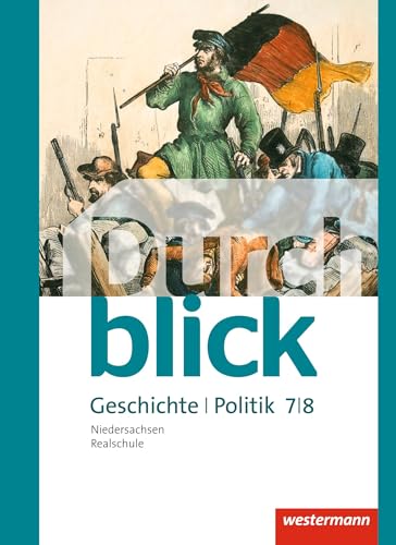 Durchblick Geschichte und Politik - Ausgabe 2015 für Realschulen in Niedersachsen: Schulbuch 7 / 8 Geschichte und Politik Durchblick Geschichte und Politik - Ausgabe 2015 für Realschulen in Niedersachsen: Schulbuch 7 / 8 Geschichte und Politik