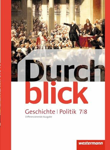 Durchblick Geschichte und Politik - differenzierende Ausgabe 2012: Schülerband 7 / 8 Durchblick Geschichte und Politik - differenzierende Ausgabe 2012: Schülerband 7 / 8