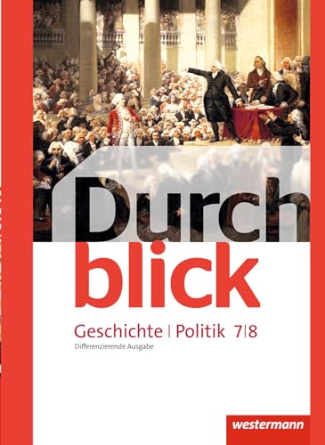 Durchblick Geschichte und Politik - differenzierende Ausgabe 2012: Schülerband 7 / 8 Durchblick Geschichte und Politik - differenzierende Ausgabe 2012: Schülerband 7 / 8