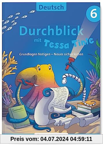 Durchblick in Deutsch 6 mit Tessa Tinte: Grundlagen festigen – Neues sicher lernen (Durchblick mit Tessa Tinte)