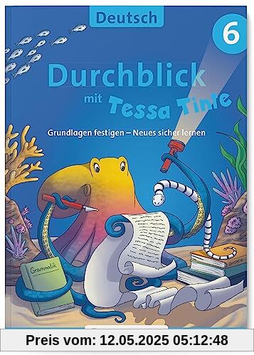 Durchblick in Deutsch 6 mit Tessa Tinte: Grundlagen festigen – Neues sicher lernen (Durchblick mit Tessa Tinte)