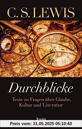 Durchblicke: Texte zu Fragen über Glauben, Kultur und Literatur Durchblicke: Texte zu Fragen über Glauben, Kultur und Literatur