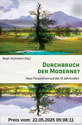 Durchbruch der Moderne?: Neue Perspektiven auf das 19. Jahrhundert