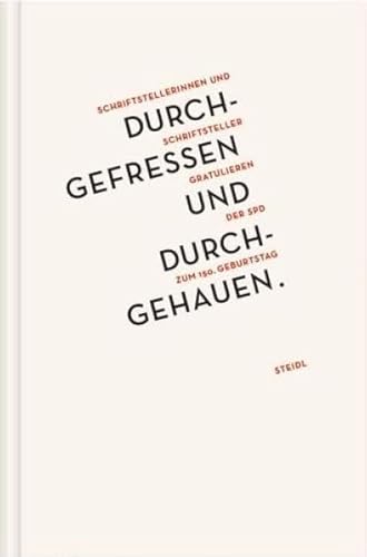 Durchgefressen und durchgehauen: Schriftstellerinnen und Schriftsteller gratulieren der SPD zum 150. Geburtstag Durchgefressen und durchgehauen: Schriftstellerinnen und Schriftsteller gratulieren der SPD zum 150. Geburtstag