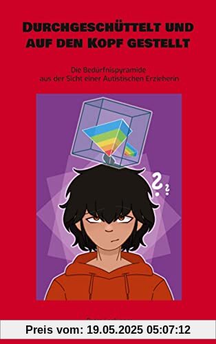 Durchgeschüttelt und auf den Kopf gestellt: Die Bedürfnispyramide aus der Sicht einer Autistischen Erzieherin Durchgeschüttelt und auf den Kopf gestellt: Die Bedürfnispyramide aus der Sicht einer Autistischen Erzieherin