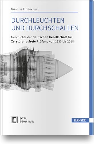 Durchleuchten und Durchschallen: Geschichte der Deutschen Gesellschaft für Zerstörungsfreie Prüfung von 1933 bis 2018