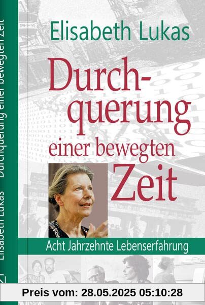Durchquehrung einer bewegten Zeit: Acht Jahrzehnte Lebenserfahrung (Biografien)