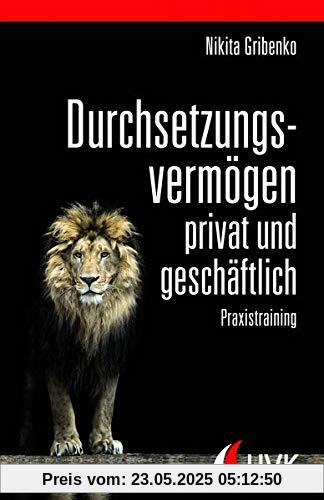 Durchsetzungsvermögen - privat und geschäftlich. Praxistraining