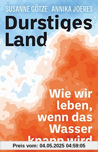 Durstiges Land: Wie wir leben, wenn das Wasser knapp wird