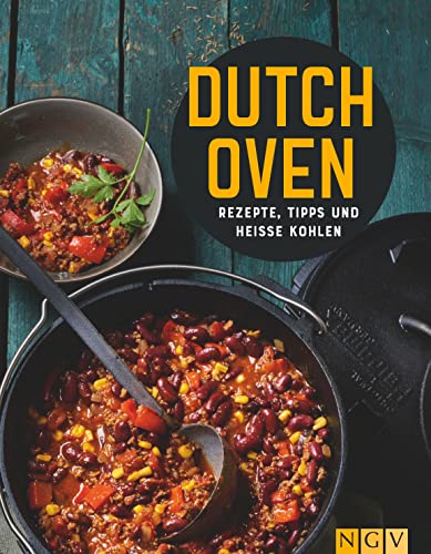 Dutch Oven. Über 40 Rezepte: Rezepte, Tipps und heiße Kohlen