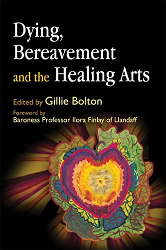 Dying, Bereavement and the Healing Arts Dying, Bereavement and the Healing Arts von Jessica Kingsley Publishers