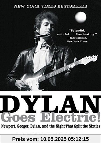 Dylan Goes Electric!: Newport, Seeger, Dylan, and the Night That Split the Sixties