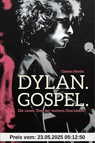 Dylan. Gospel.: Die rauen Töne der wahren Geschichte