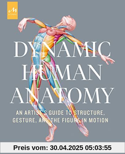 Dynamic Human Anatomy: An Artist's Guide to Structure, Gesture, and the Figure in Motion