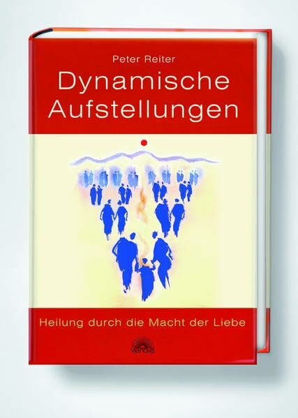 Dynamische Aufstellungen: Heilung durch die Macht der Liebe Dynamische Aufstellungen: Heilung durch die Macht der Liebe