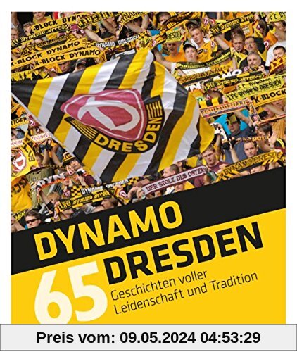 Dynamo Dresden - 65 Geschichten: voller Leidenschaft und Tradition