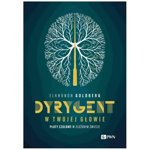 Dyrygent w twojej głowie: Płaty czołowe w złożonym świecie Dyrygent w twojej głowie: Płaty czołowe w złożonym świecie von Wydawnictwo Naukowe PWN