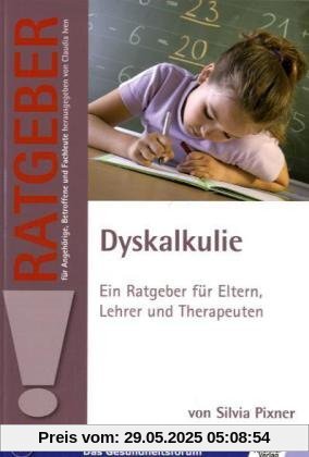 Dyskalkulie: Ein Ratgeber für Eltern, Lehrer und Therapeuten