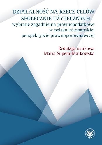 Działalność na rzecz celów społecznie użytecznych - wybrane zagadnienia prawnopodatkowe w polsko-his Działalność na rzecz celów społecznie użytecznych - wybrane zagadnienia prawnopodatkowe w polsko-his von Wydawnictwa Uniwersytetu Warszawskiego