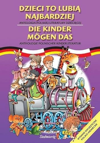 Dzieci to lubią najbardziej Antologia polskiej literatury dziecięcej: Wydanie dwujęzyczne polsko-niemieckie