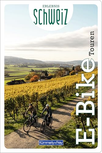Kümmerly+Frey Erlebnis Schweiz E-Bike Touren - Führer: Inspirierender E-Bikeführer mit 60 Touren für jedes Niveau in der gesamten Schweiz