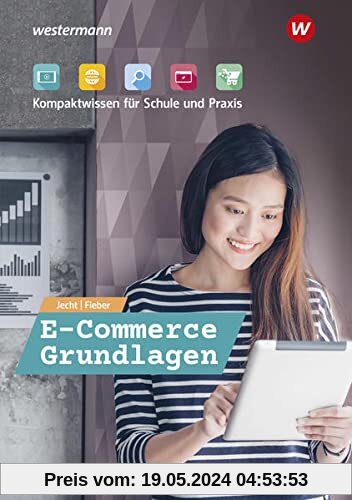 E-Commerce Grundlagen - Kompaktwissen für berufliche Schulen / E-Commerce Grundlagen - Kompaktwissen für Schule und Praxis: Schülerband