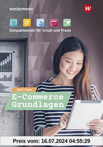 E-Commerce Grundlagen - Kompaktwissen für berufliche Schulen: E-Commerce Grundlagen - Kompaktwissen für Schule und Praxis: Schülerband