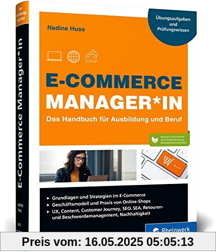 E-Commerce Manager*in: Das Handbuch für Ausbildung und Beruf: Grundlagen, Shop, Marketing, Webcontrolling und Logistik; inkl. Übungsaufgaben