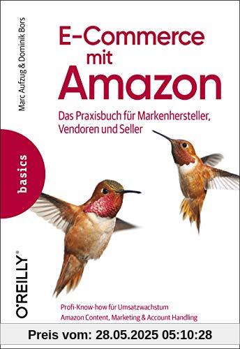 E-Commerce mit Amazon: Das Praxisbuch für Markenhersteller, Vendoren und Seller