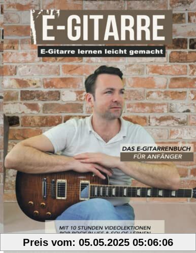 E-Gitarre lernen leicht gemacht - Das E-Gitarrenbuch für Anfänger: mit 10 Stunden Videolektionen - Pop, Rock, Blues & Solos lernen